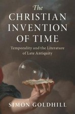 Simon Goldhill The Christian Invention of Tim...