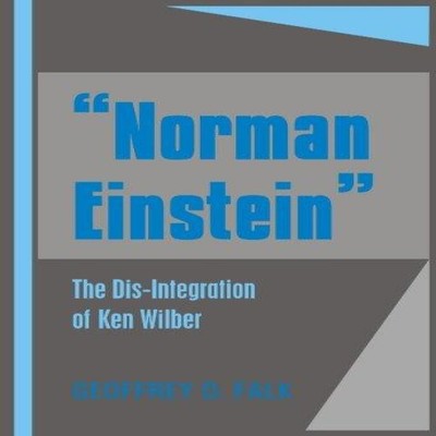 ''Norman Einstein'' The Dis-Integration of Ken Wilber Geoffrey Davi