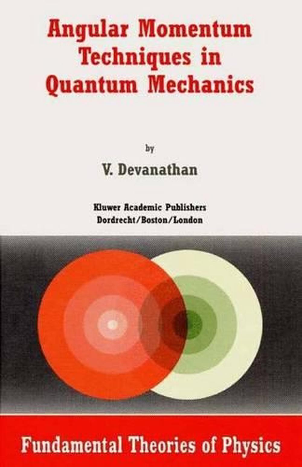 Angular Momentum Techniques in Quantum Mechanics by V. Devanathan (English) Pape