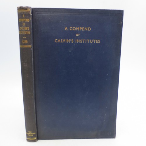 A Compend Of The Institutes Of The Christian Religion By John Calvin 