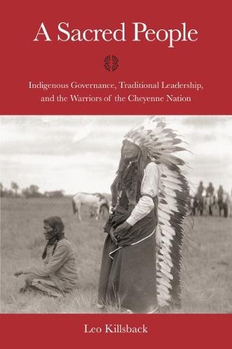 A Sacred People – Indigenous Governance, Traditional Leadership, and the Warrio…