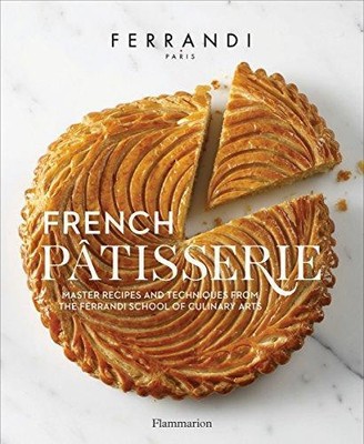 French Pâtisserie: Master Recipes and Techniques from... - Ferrandi, École