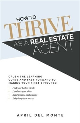 How to THRIVE as a Real Estate Agent: Crush the learning curve and fast-forward