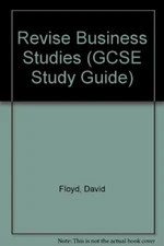 Revise Business Studies (GCSE Study Guide) By David Floyd