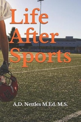 Life After Sports by A.D. Nettles M. Ed M.S. (English) Paperback Book