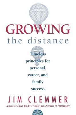 Growing the Distance: Timeless Principles for Personal, Career, and Family S...