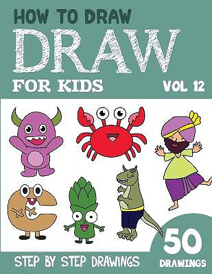 How to Draw for Kids: 50 Cute Step By Step Drawings (Vol 12) By Sonia Rai - N...