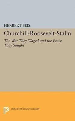 Herbert Feis Churchill-Roosevelt-Stalin (Paperback) Princeton Legacy Library