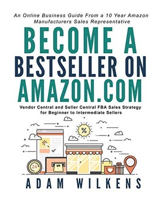 Become a Bestseller on Amazon.com; Vendor Central and Seller Central FBA Sal...