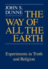 The Way of All the Earth : Experiments in Truth and Religion John