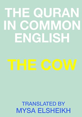 The Cow: the Quran in Common English -  NEW Mysa Elsheikh 2015