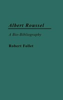 Albert Roussel | A Bio-Bibliography | Robert Follet | Buch | Gebunden | Englisch