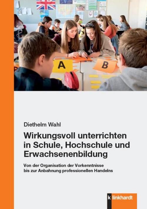 Wirkungsvoll unterrichten in Schule, Hochschule und Erwachsenenbildung Diethelm