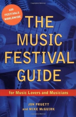 The Music Festival Guide: For Music Lovers and Musicians,Jon Pru