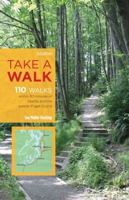 Take a Walk, 3rd Edition: 110 Walks Within 30 Minutes of Seattle and the Greater