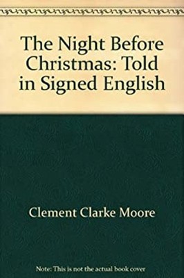The Night Before Christmas : Told in Signed English Clement C. Mo
