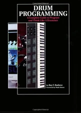 DRUM PROGRAMMING: A COMPLETE GUIDE TO PROGRAM AND THINK By Ray F. Badness *VG+*