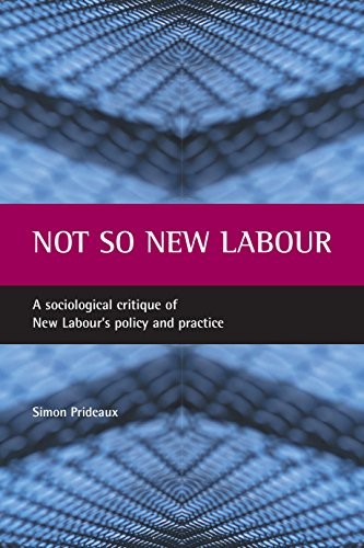Not So New Labour: A Sociological Critique of New Labour's Polic