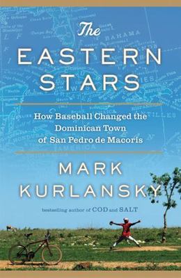 Eastern Stars : How Baseball Changed the Dominican Town of San Pedro de...