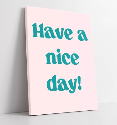 ''HAVE A NICE DAY!'' ZITAT - TIEF GERAHMTES LEINWANDBILD WANDBILD BILD DRUCK