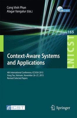 Context-aware Systems and Applications : 4th International Conference, Iccasa...