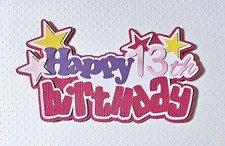 Happy Birthday Girl 13th Title. Scrapbook, Card Making Paper Piecing