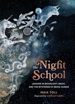 The Night School : Lessons in Moonlight, Magic, and the Mysteries
