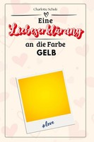 Eine LiebeserkläRung An Die Farbe Gelb Charlotte Schulz Taschenbuch 66 S. 2024