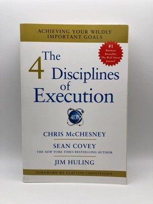 The 4 Disciplines of Execution: Achieving Your Wildly Important Goals - Cove...