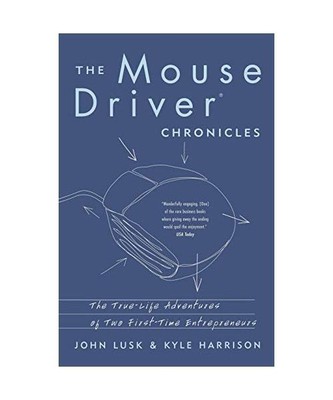 The Mousedriver Chronicles: The True- Life Adventures of Two First-Time Entrepre