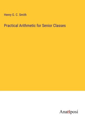Henry G. C. Smith | Practical Arithmetic for Senior Classes | Buch | Englisch