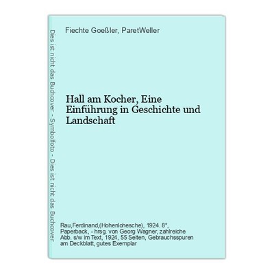 Hall am Kocher,Eine Einführung in Geschichte und Landschaft Fiechte Goeßler und 