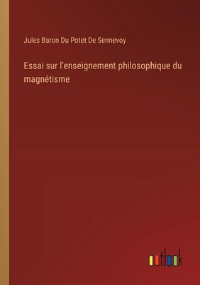 Essai sur l'enseignement philosophique du magntisme by Jules Baron Du Potet de S