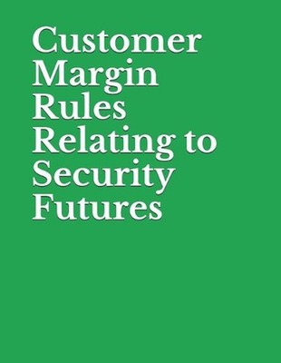 Customer Margin Rules Relating to Security Futures: Securities and Exchange Comm