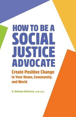 How to Be A Social Justice Advocate: Create Positive Change in Your Home, Commun