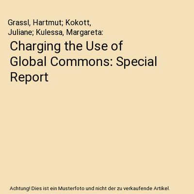 Charging the Use of Global Commons: Special Report, Grassl, Hartmut; Kokott, Jul
