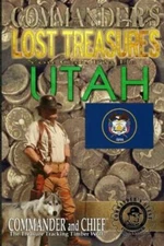 Commander's Lost Treasures You Can Find In Utah: Follow The Clues And Find ...
