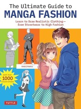 The Ultimate Guide to Manga Fashion: Learn to Draw Realistic Clothing--from Stre
