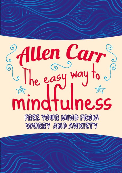 Easy Way To Mindfulness | Free Your Mind From Worry And Anxiety | Carr (U. A.)-image