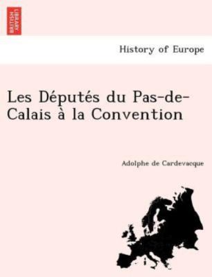 Les De´pute´s du Pas-de-Calais a` la Convention, Brand New, Free shipping in ...