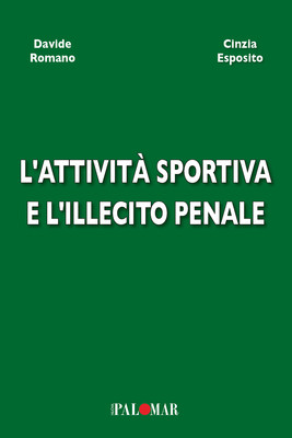 L'attività sportiva e l'illecito penale - Romano Davide, Esposito Cinzia