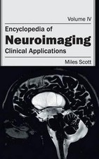 Encyclopedia of Neuroimaging: Volume IV (Clinical Applications) by Miles Scott (