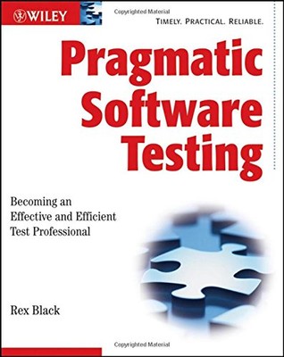 Pragmatic Software Testing: Becoming an Effective and Efficient 