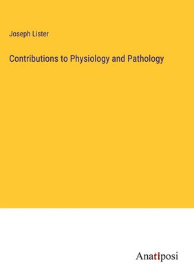 Joseph Lister | Contributions to Physiology and Pathology | Buch | Englisch