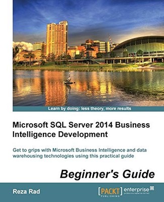 MICROSOFT SQL SERVER 2014 BUSINESS INTELLIGENCE By Reza Rad