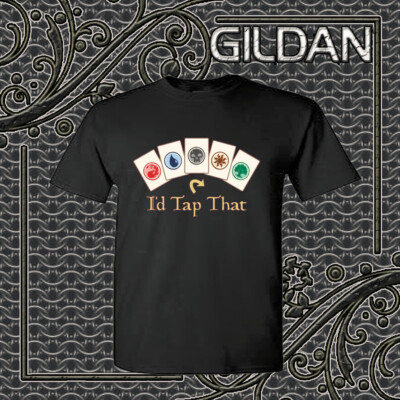 New Shirt Magic The Gathering TCG Game I'd Tap That Funny T-Shirt Size S to 5XL