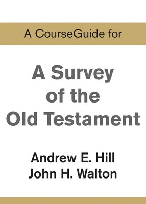 Andrew E. Hill (u. a.) | A CourseGuide for A Survey of the Old Testament | Buch