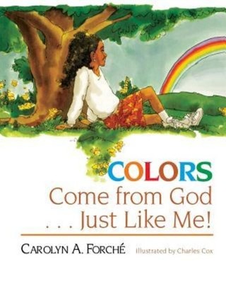 Colors Come from God . . . Just Like Me! by Forche