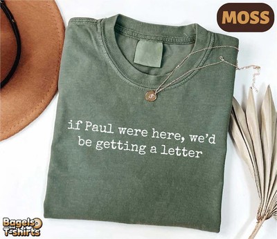 If Paul Were Here Wed Be Getting Comfort Tee Funny Sarcastic Quote Gift