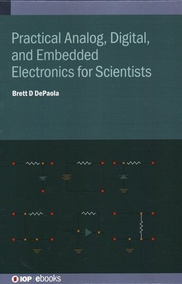 Practical Analog, , And Embedded Electronics For Scientists by Depaola, Brett...